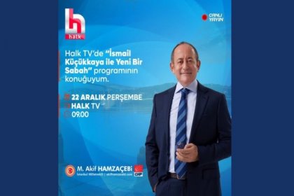 Akif Hamzacebi, 22 Aralık 2022'de Halk TV’de 'İsmail Küçükkaya ile Yeni Bir Sabah' programına konuk olacak