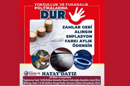 Birleşik Kamu İş Konfederasyonu 26 Mart Cumartesi Hatay'dan Defne Sevgi Parkından yoksulluğa dur diyecek!
