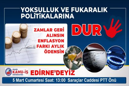 Birleşik Kamu-İş Konfederasyonu meydanlara iniyor; 5 Mart 2022 Cumartesi Yoksulluk ve fukaralık politikalarına dur demek için Edirne’deyiz!