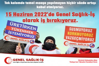 Genel Sağlık-İş Sendikası 15 Haziran 2022 Çarşamba günü 1 gün iş bırakıyor!