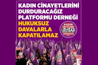 Kadın Cinayetlerini Durduracağız Platformu Derneği Hukuksuz Davalarla Kapatılamaz