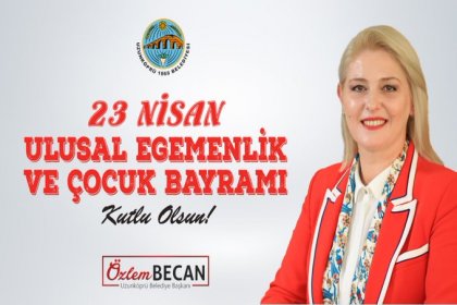 Uzunköprü Belediye Başkanı Özlem Becan'ın 23 Nisan Ulusal Egemenlik Çocuk Bayramı mesajı