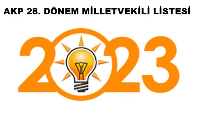 AKP'nin 14 Mayıs 28. Dönem Milletvekilleri aday listesi YSK'ya teslim edildi