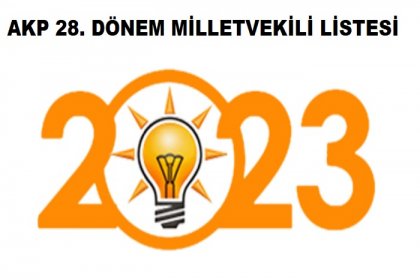 AKP'nin 14 Mayıs 28. Dönem Milletvekilleri aday listesi YSK'ya teslim edildi