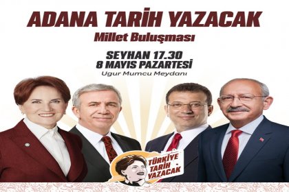 Kılıçdaroğlu, Akşener, İmamoğlu ve Yavaş 8 Mayıs'ta Adana'da miting yapacak