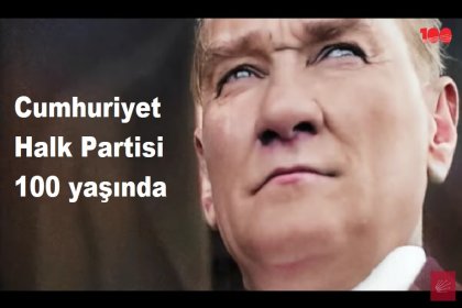 Mustafa Kemal Atatürk'ün Mirası Cumhuriyet Halk Partisi 100 Yaşında