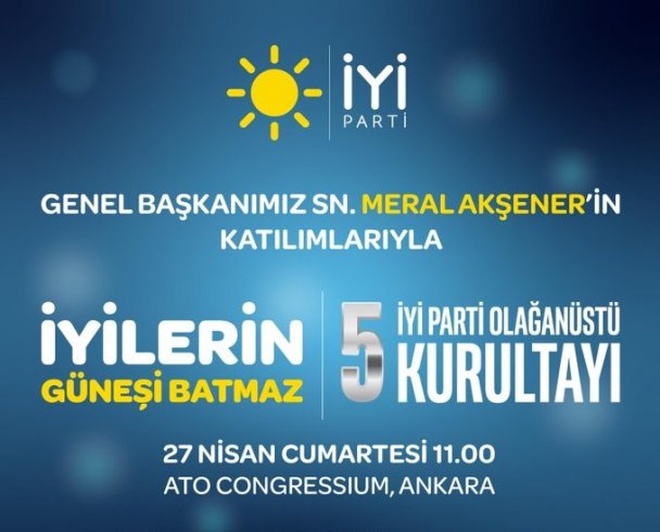 İYİ Parti, 5. Olağanüstü Kurultayını 27 Nisan'da seyircisiz gerçekleştiriyor