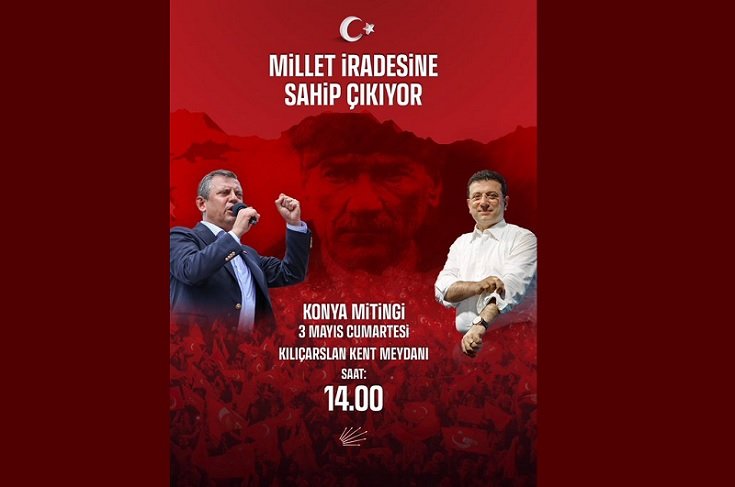 CHP'nin ‘Millet İradesine Sahip Çıkıyor’ mitingi 3 Mayıs'ta Konya'da