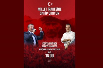 CHP'nin ‘Millet İradesine Sahip Çıkıyor’ mitingi 3 Mayıs'ta Konya'da