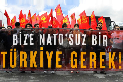 TKP: Türkiye NATO'dan çıkmalıdır, bu ülkemiz için gerçek bir seçenek
