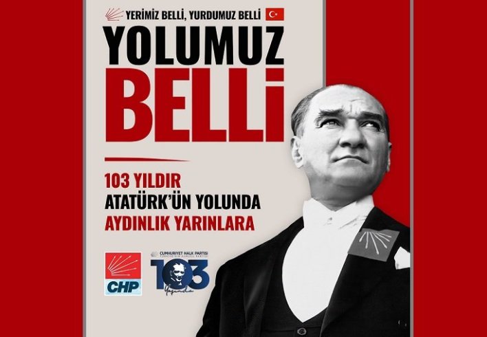 Cumhuriyet Halk Partisi; 103 yıldır inançla, kararlılıkla ve gururla, Bizim yolumuz belli: Gazi Mustafa Kemal Atatürk’ün aydınlık yolu!