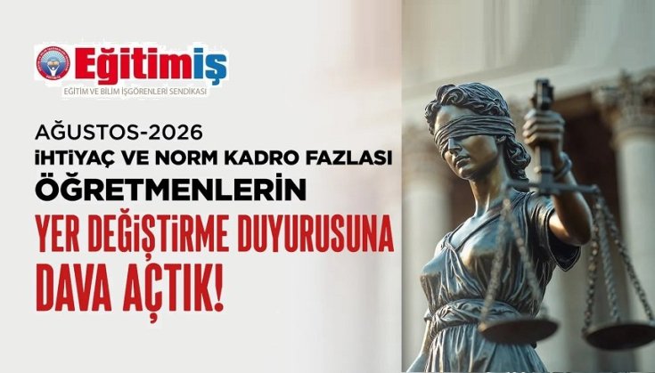 Eğitim İş Sendikası, Ağustos - 2026 ihtiyaç ve norm kadro fazlası öğretmenlerin yer değiştirme duyurusuna dava açtı Eğitim İş Sendikası, Ağustos - 2026 ihtiyaç ve norm kadro fazlası öğretmenlerin yer değiştirme duyurusuna dava açtı
